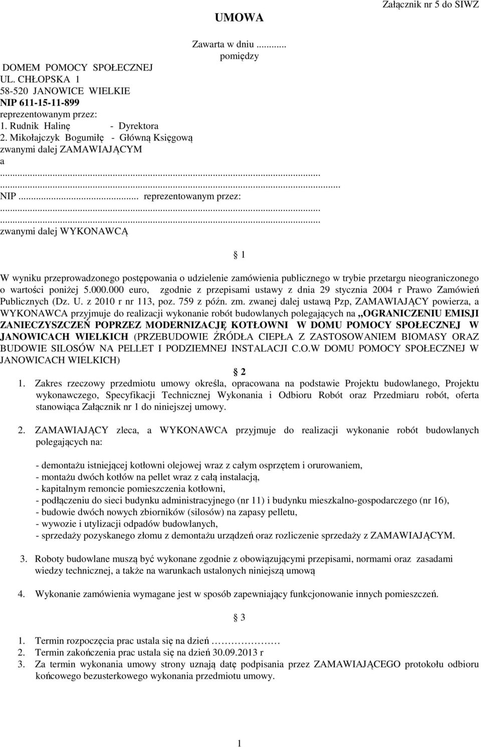 .. reprezentowanym przez: zwanymi dalej WYKONAWCĄ 1 W wyniku przeprowadzonego postępowania o udzielenie zamówienia publicznego w trybie przetargu nieograniczonego o wartości poniżej 5.000.