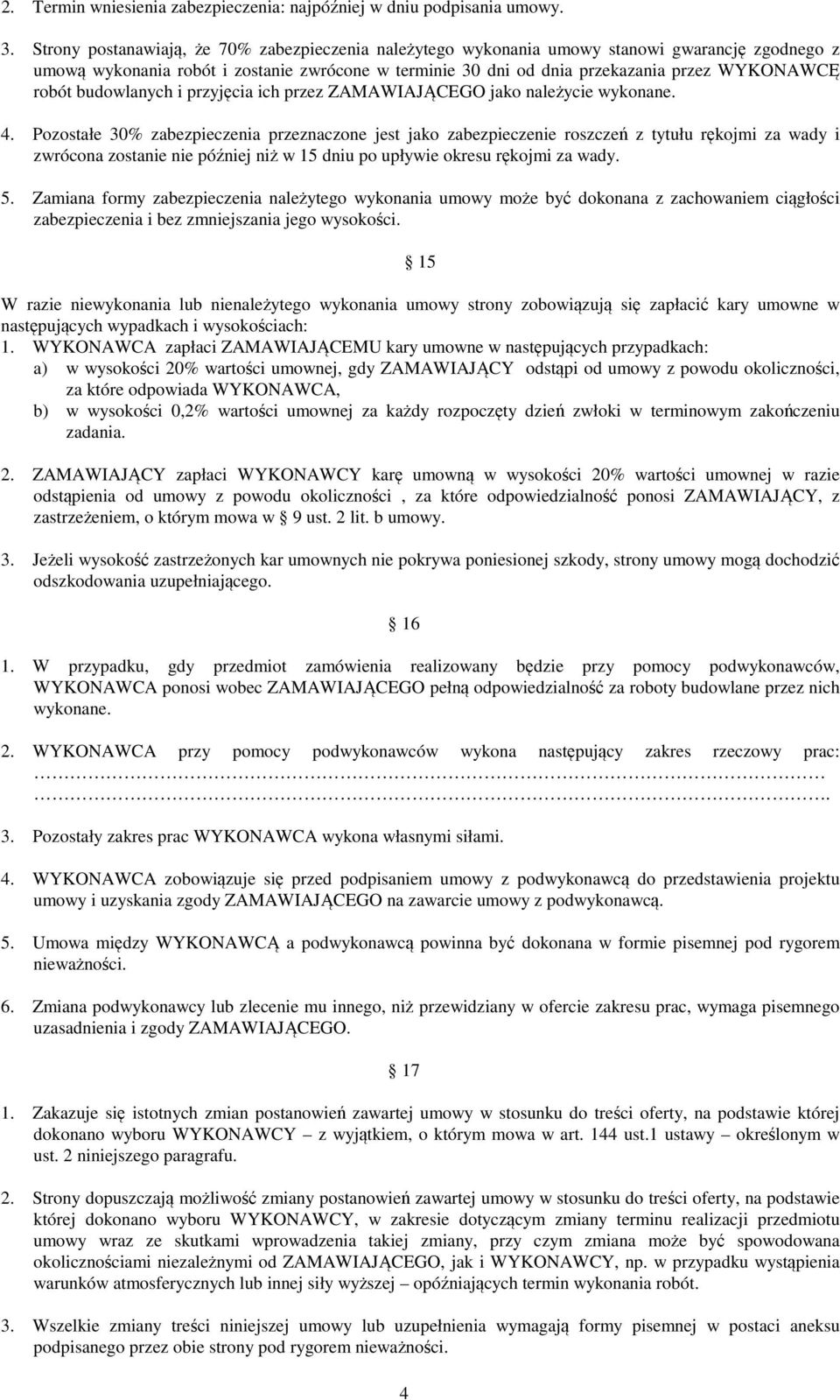 robót budowlanych i przyjęcia ich przez ZAMAWIAJĄCEGO jako należycie wykonane. 4.