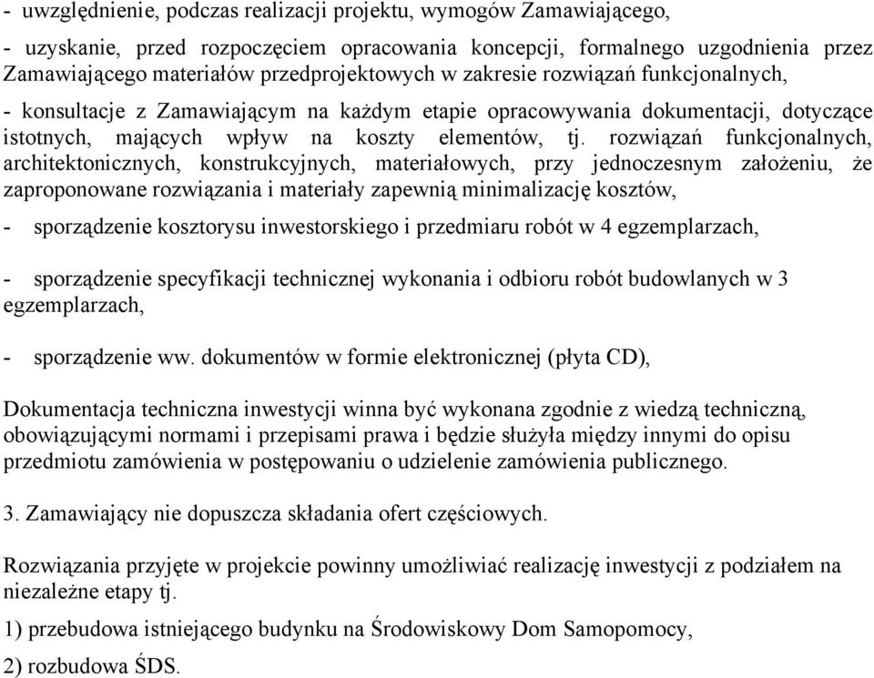 rozwiązań funkcjonalnych, architektonicznych, konstrukcyjnych, materiałowych, przy jednoczesnym założeniu, że zaproponowane rozwiązania i materiały zapewnią minimalizację kosztów, - sporządzenie