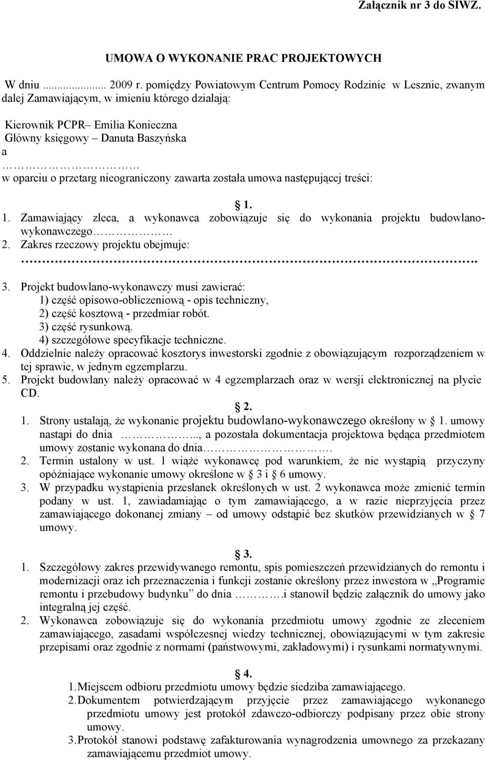 nieograniczony zawarta została umowa następującej treści: 1. 1. Zamawiający zleca, a wykonawca zobowiązuje się do wykonania projektu budowlanowykonawczego 2. Zakres rzeczowy projektu obejmuje:. 3.