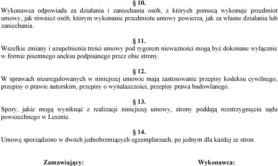 W sprawach nieuregulowanych w niniejszej umowie mają zastosowanie przepisy kodeksu cywilnego, przepisy o prawie autorskim, przepisy o wynalazczości, przepisy prawa budowlanego. 13.