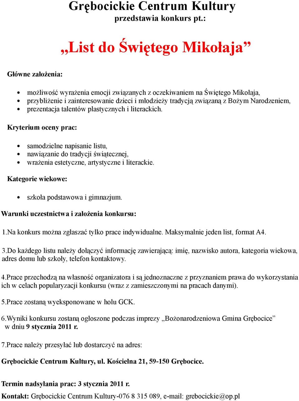 Narodzeniem, prezentacja talentów plastycznych i literackich. Kryterium oceny prac: samodzielne napisanie listu, nawiązanie do tradycji świątecznej, wrażenia estetyczne, artystyczne i literackie.