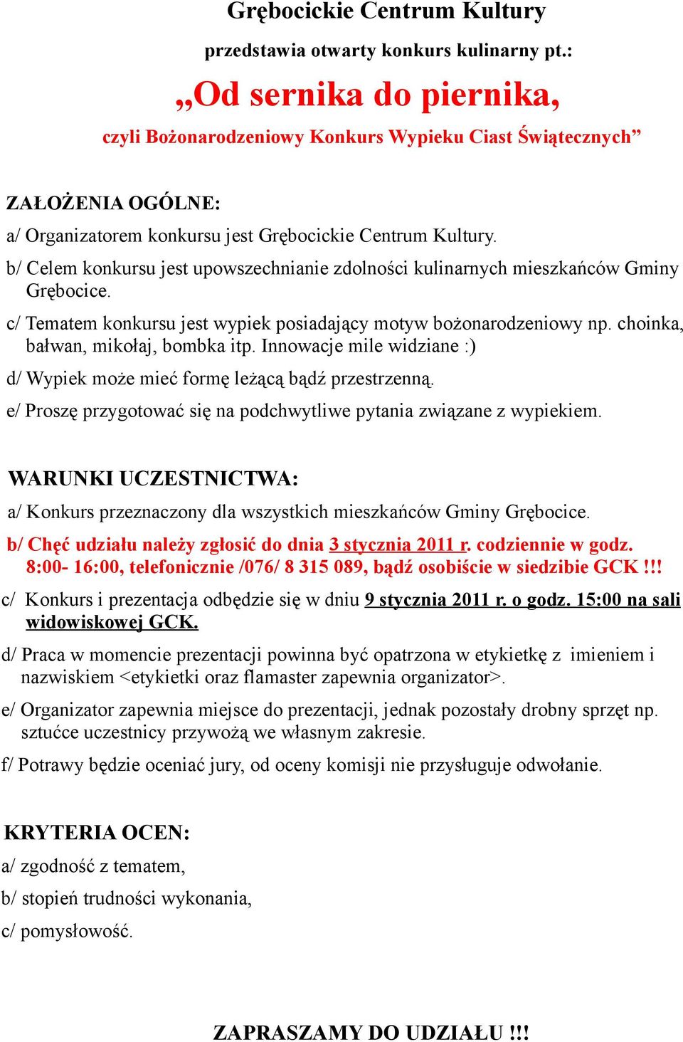 b/ Celem konkursu jest upowszechnianie zdolności kulinarnych mieszkańców Gminy Grębocice. c/ Tematem konkursu jest wypiek posiadający motyw bożonarodzeniowy np. choinka, bałwan, mikołaj, bombka itp.