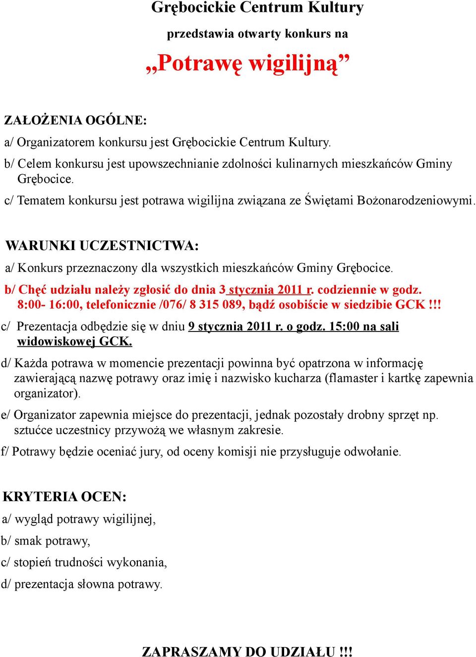 a/ Konkurs przeznaczony dla wszystkich mieszkańców Gminy Grębocice. b/ Chęć udziału należy zgłosić do dnia 3 stycznia 2011 r. codziennie w godz.