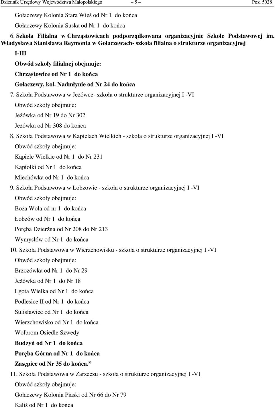 Władysława Stanisława Reymonta w Gołaczewach- szkoła filialna o strukturze organizacyjnej I-III Obwód szkoły filialnej obejmuje: Chrząstowice od Nr 1 do końca Gołaczewy, kol.