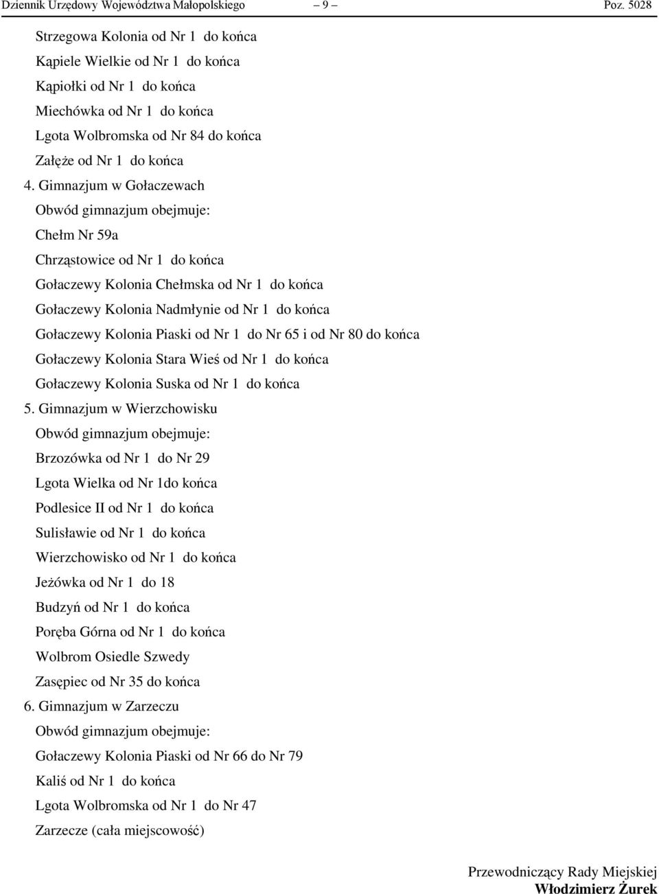 Gimnazjum w Gołaczewach Chełm Nr 59a Chrząstowice od Nr 1 do końca Gołaczewy Kolonia Chełmska od Nr 1 do końca Gołaczewy Kolonia Nadmłynie od Nr 1 do końca Gołaczewy Kolonia Piaski od Nr 1 do Nr 65 i