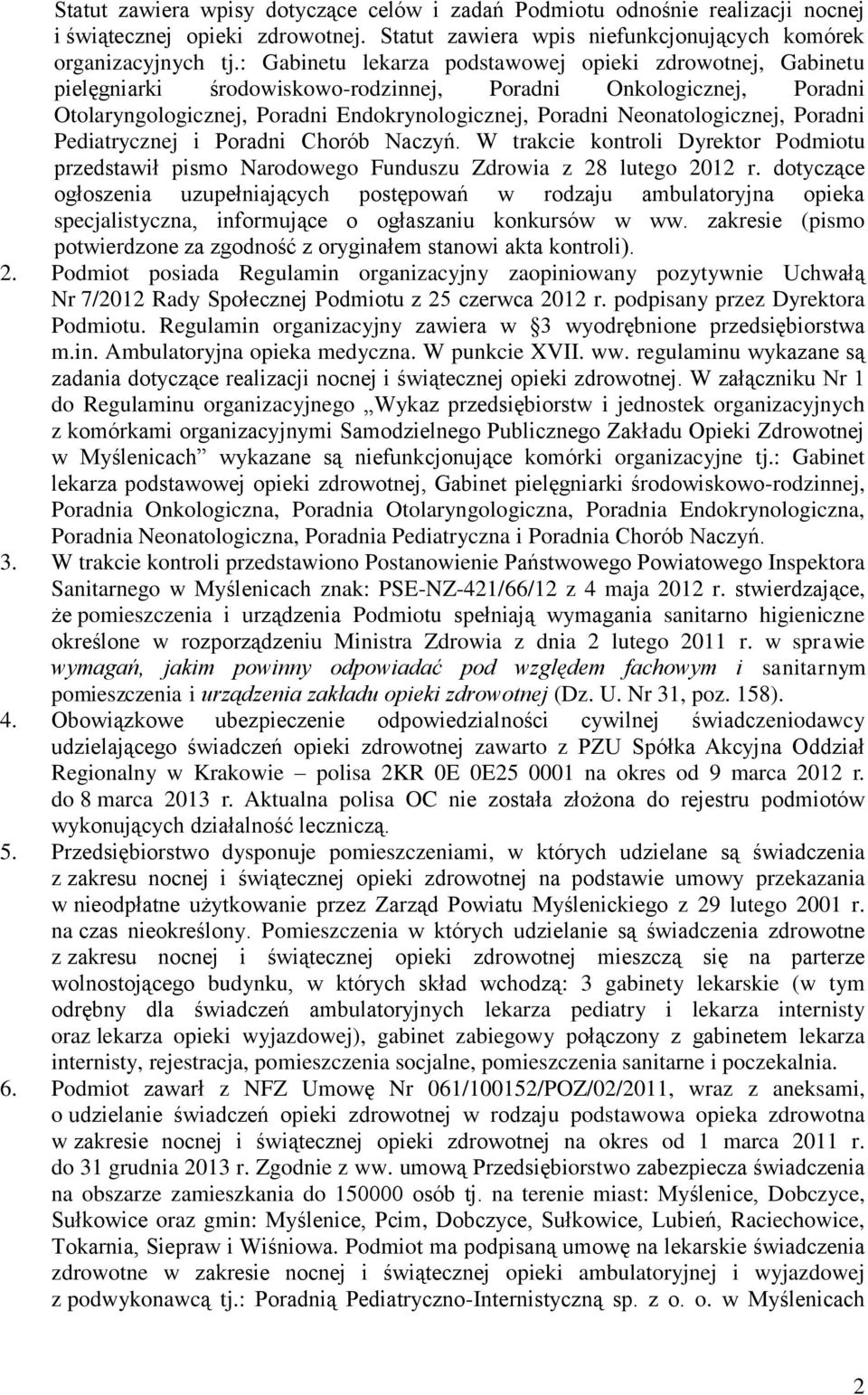 Neonatologicznej, Poradni Pediatrycznej i Poradni Chorób Naczyń. W trakcie kontroli Dyrektor Podmiotu przedstawił pismo Narodowego Funduszu Zdrowia z 28 lutego 2012 r.