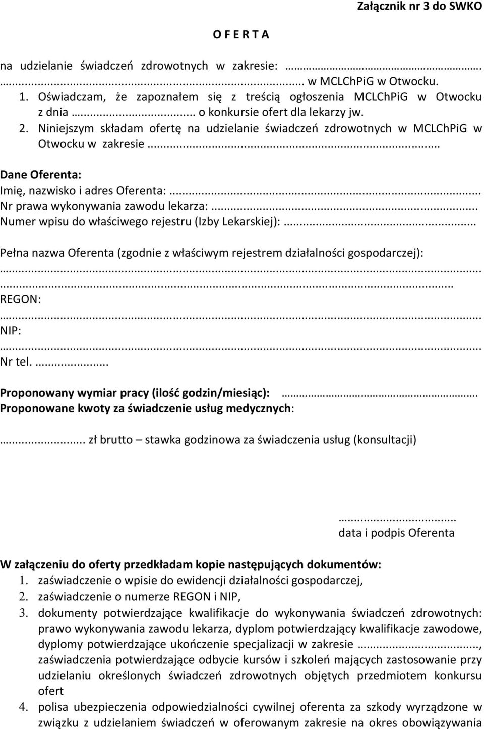 .. Nr prawa wykonywania zawodu lekarza:... Numer wpisu do właściwego rejestru (Izby Lekarskiej):... Pełna nazwa Oferenta (zgodnie z właściwym rejestrem działalności gospodarczej):...... REGON:... NIP:.