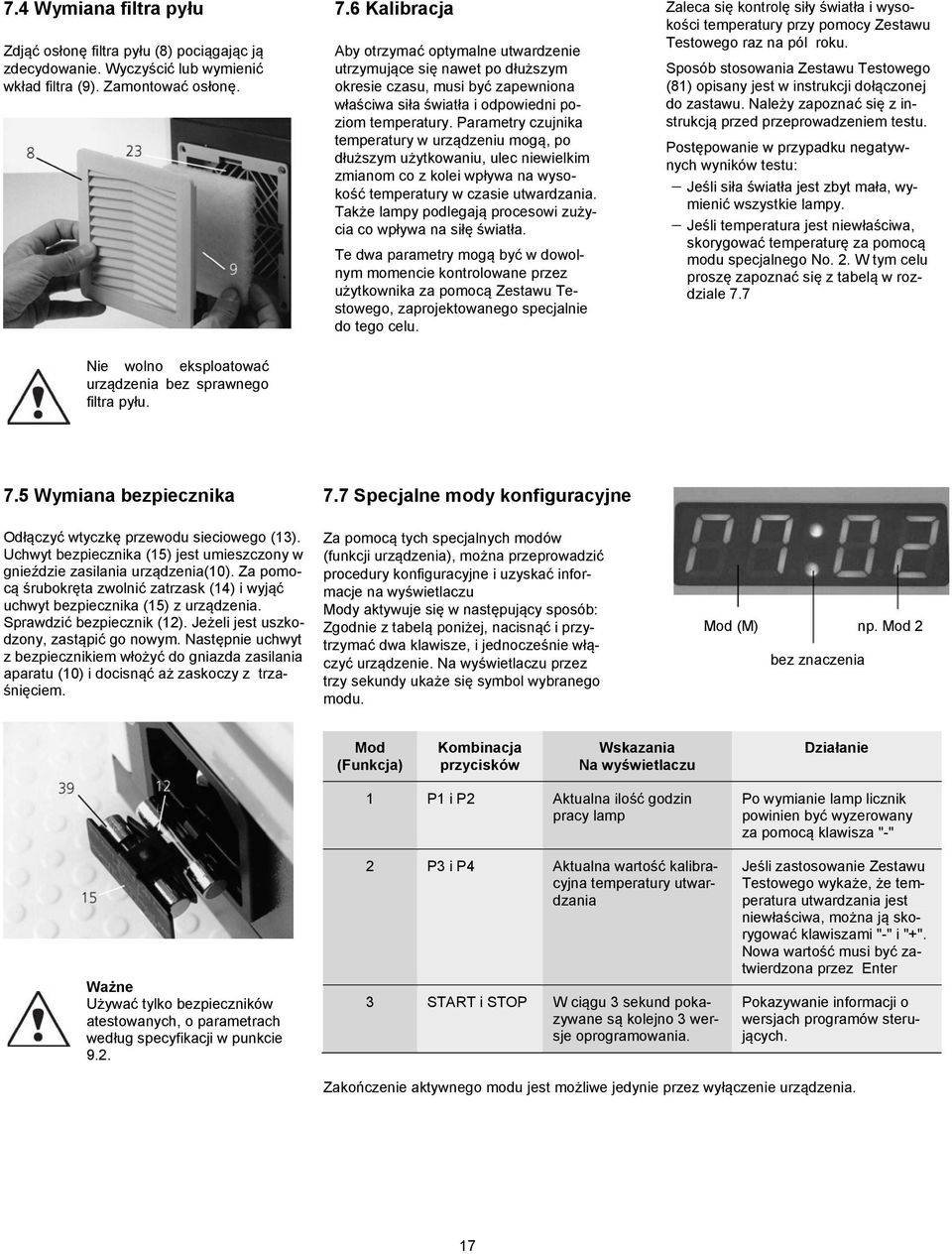 Parametry czujnika temperatury w urządzeniu mogą, po dłuższym użytkowaniu, ulec niewielkim zmianom co z kolei wpływa na wysokość temperatury w czasie utwardzania.