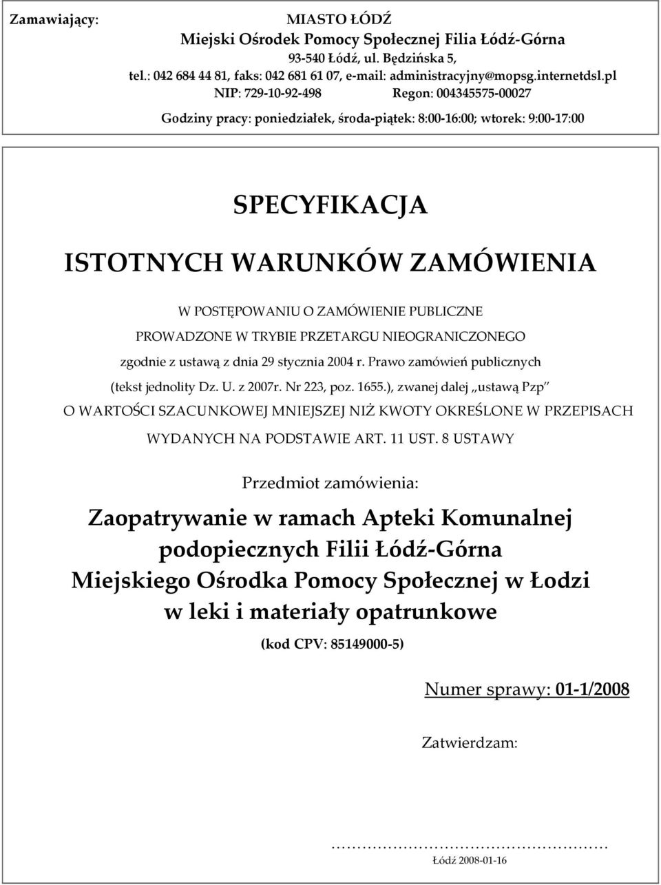 PROWADZONE W TRYBIE PRZETARGU NIEOGRANICZONEGO zgodnie z ustawą z dnia 29 stycznia 2004 r. Prawo zamówień publicznych (tekst jednolity Dz. U. z 2007r. Nr 223, poz. 1655.