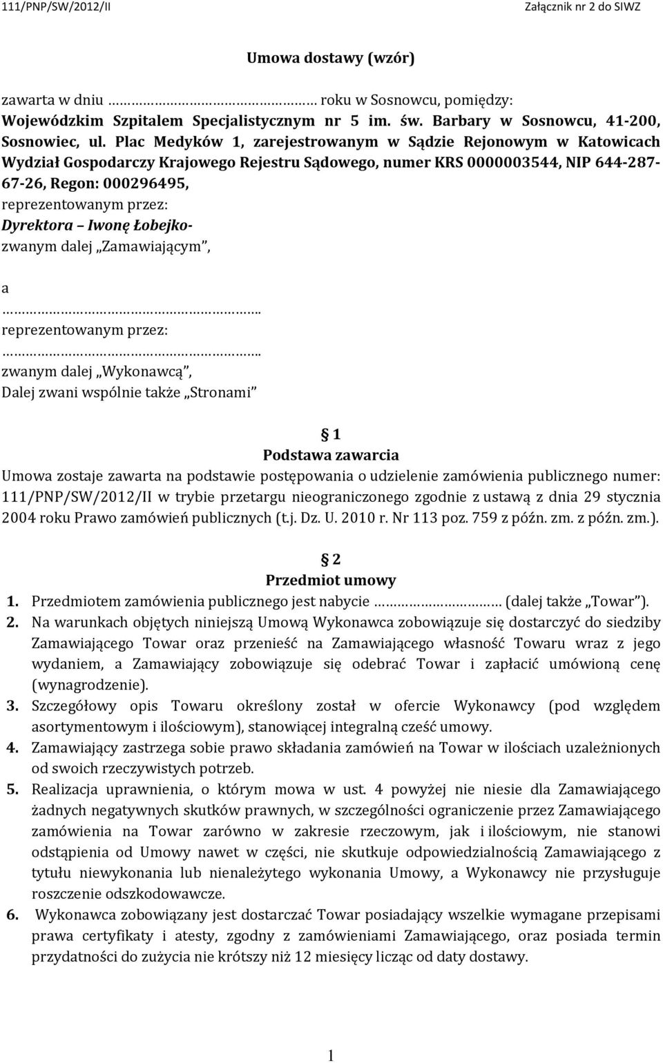 Dyrektora Iwonę Łobejkozwanym dalej Zamawiającym, a. reprezentowanym przez:.