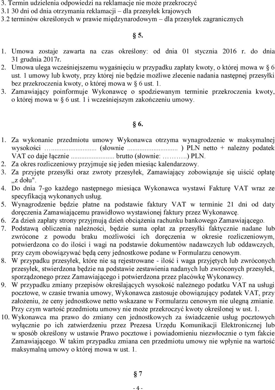 16 r. do dnia 31 grudnia 2017r. 2. Umowa ulega wcześniejszemu wygaśnięciu w przypadku zapłaty kwoty, o której mowa w 6 ust.