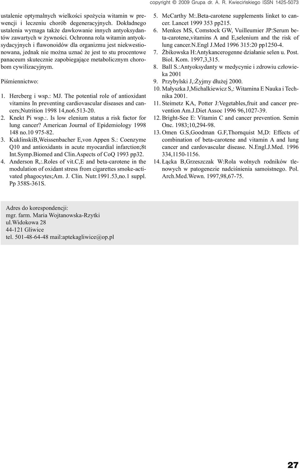 cywilizacyjnym. Piśmiennictwo: 1. Hercberg i wsp.: MJ. The potential role of antioxidant vitamins In preventing cardiovascular diseases and cancers;nutrition 1998 14,no6.513-20. 2. Knekt Pi wsp.:. Is low elenium status a risk factor for lung cancer?