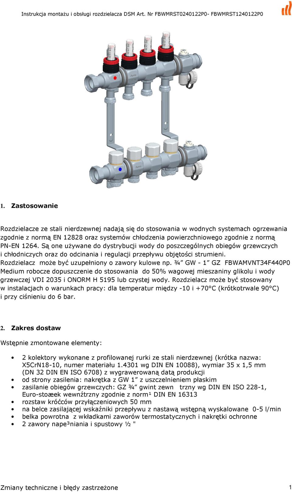 ¾ GW - 1 GZ FBWAMVNT34F440P0 Medium robocze dopuszczenie do stosowania do 50% wagowej mieszaniny glikolu i wody grzewczej VDI 2035 i ONORM H 5195 lub czystej wody.