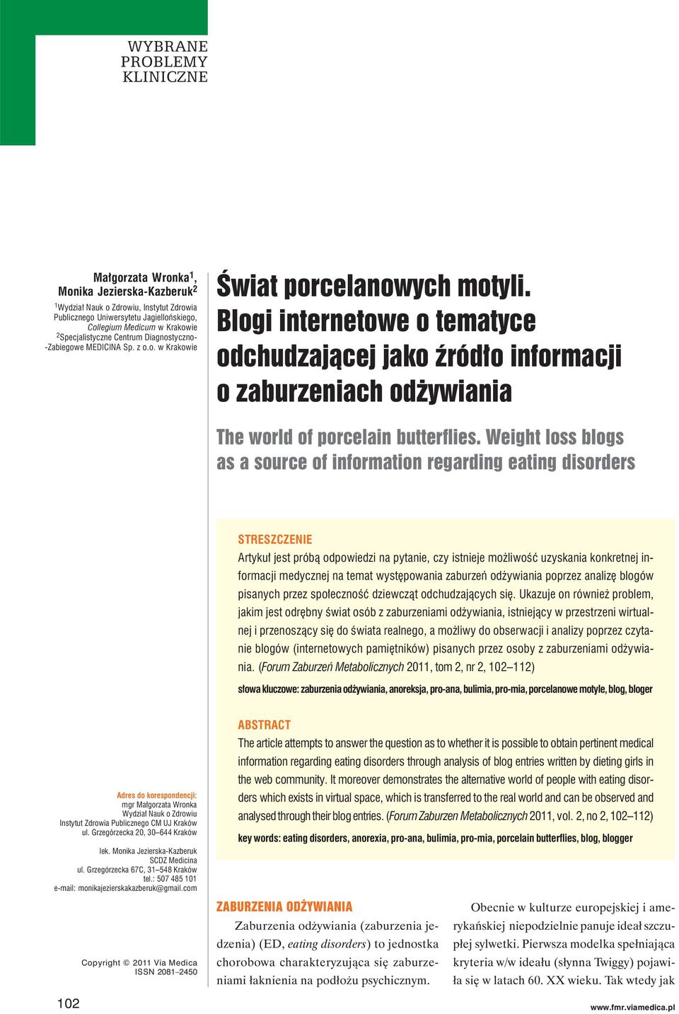 Weight loss blogs as a source of information regarding eating disorders STRESZCZENIE Artykuł jest próbą odpowiedzi na pytanie, czy istnieje możliwość uzyskania konkretnej informacji medycznej na