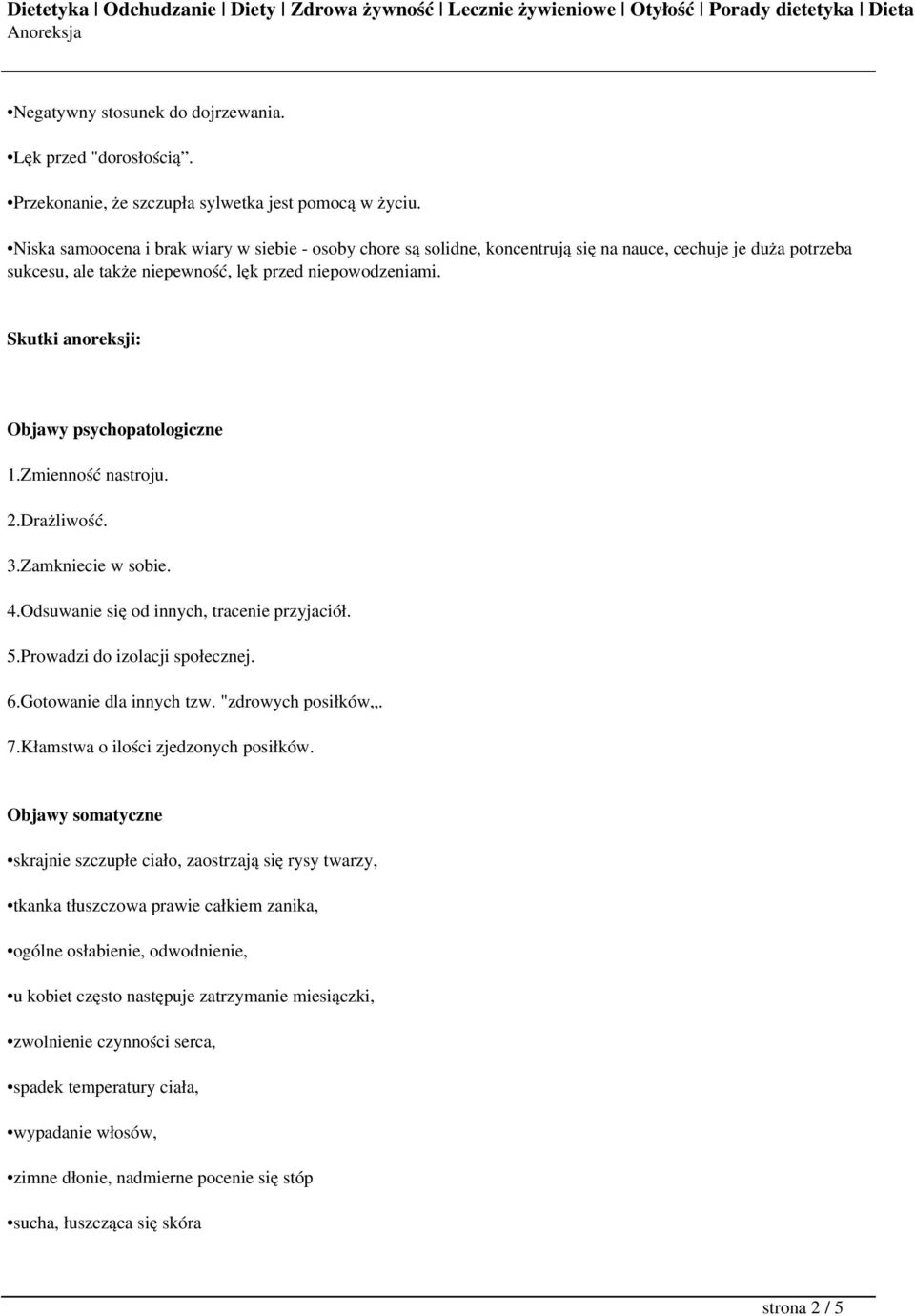 Skutki anoreksji: Objawy psychopatologiczne 1.Zmienność nastroju. 2.Drażliwość. 3.Zamkniecie w sobie. 4.Odsuwanie się od innych, tracenie przyjaciół. 5.Prowadzi do izolacji społecznej. 6.