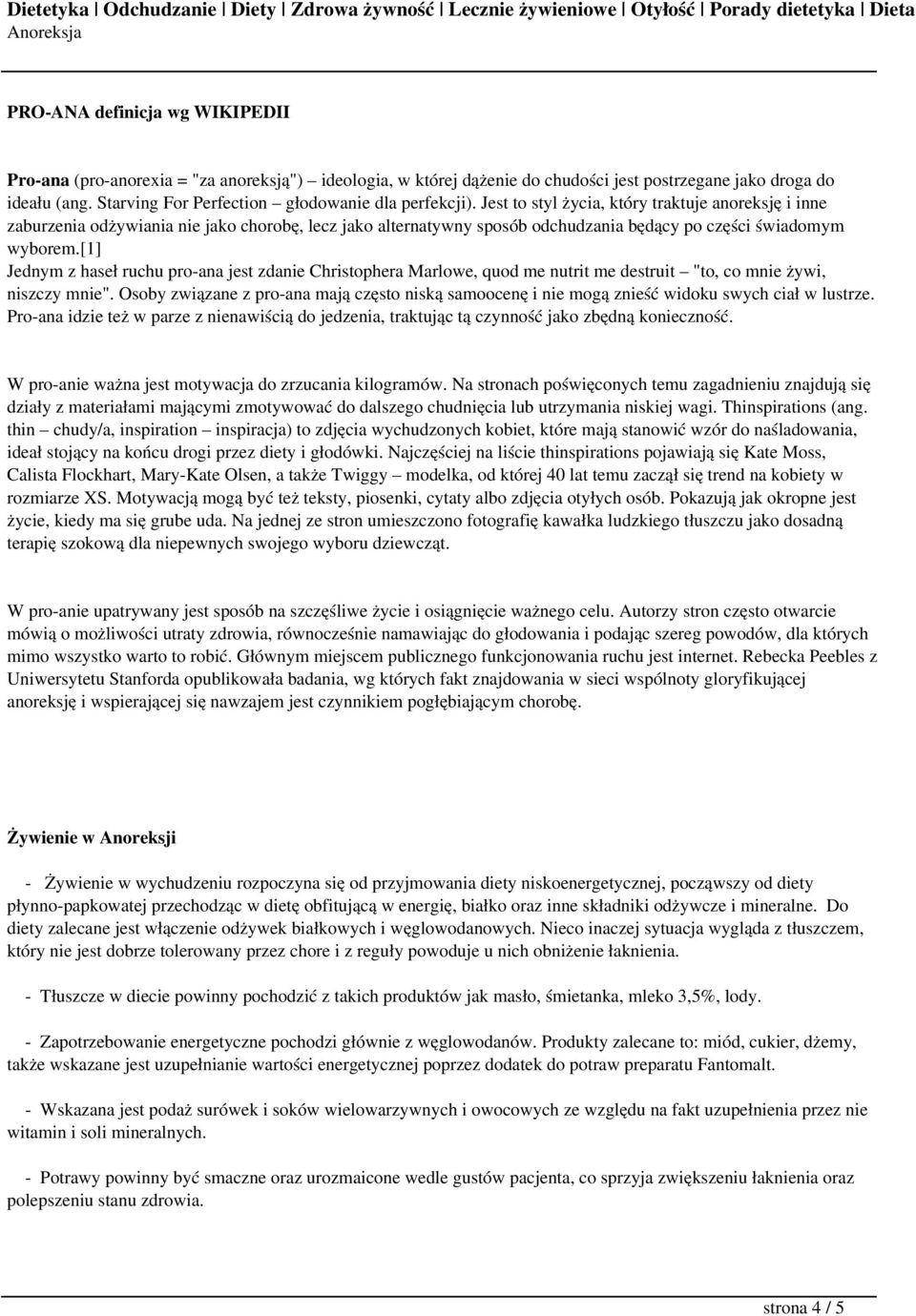 Jest to styl życia, który traktuje anoreksję i inne zaburzenia odżywiania nie jako chorobę, lecz jako alternatywny sposób odchudzania będący po części świadomym wyborem.