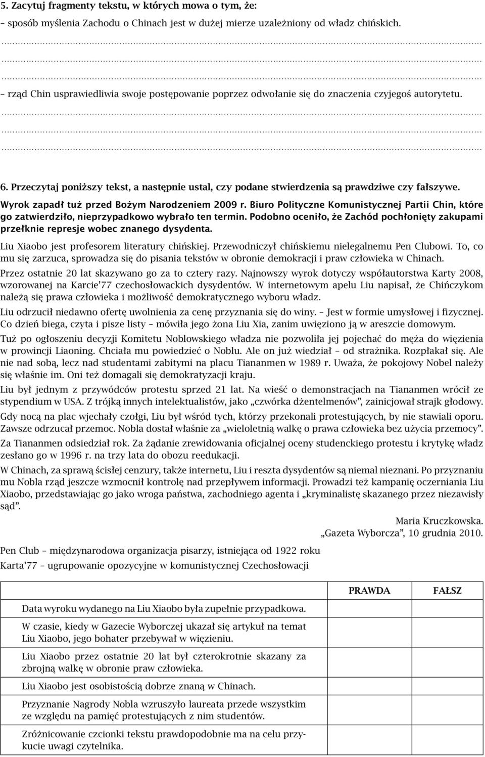 Wyrok zapadł tuż przed Bożym Narodzeniem 2009 r. Biuro Polityczne Komunistycznej Partii Chin, które go zatwierdziło, nieprzypadkowo wybrało ten termin.