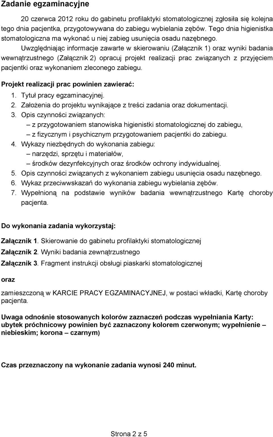 Uwzgl dniaj c informacje zawarte w skierowaniu (Za cznik 1) oraz wyniki badania wewn trzustnego (Za cznik 2) opracuj projekt realizacji prac zwi zanych z przyj ciem pacjentki oraz wykonaniem