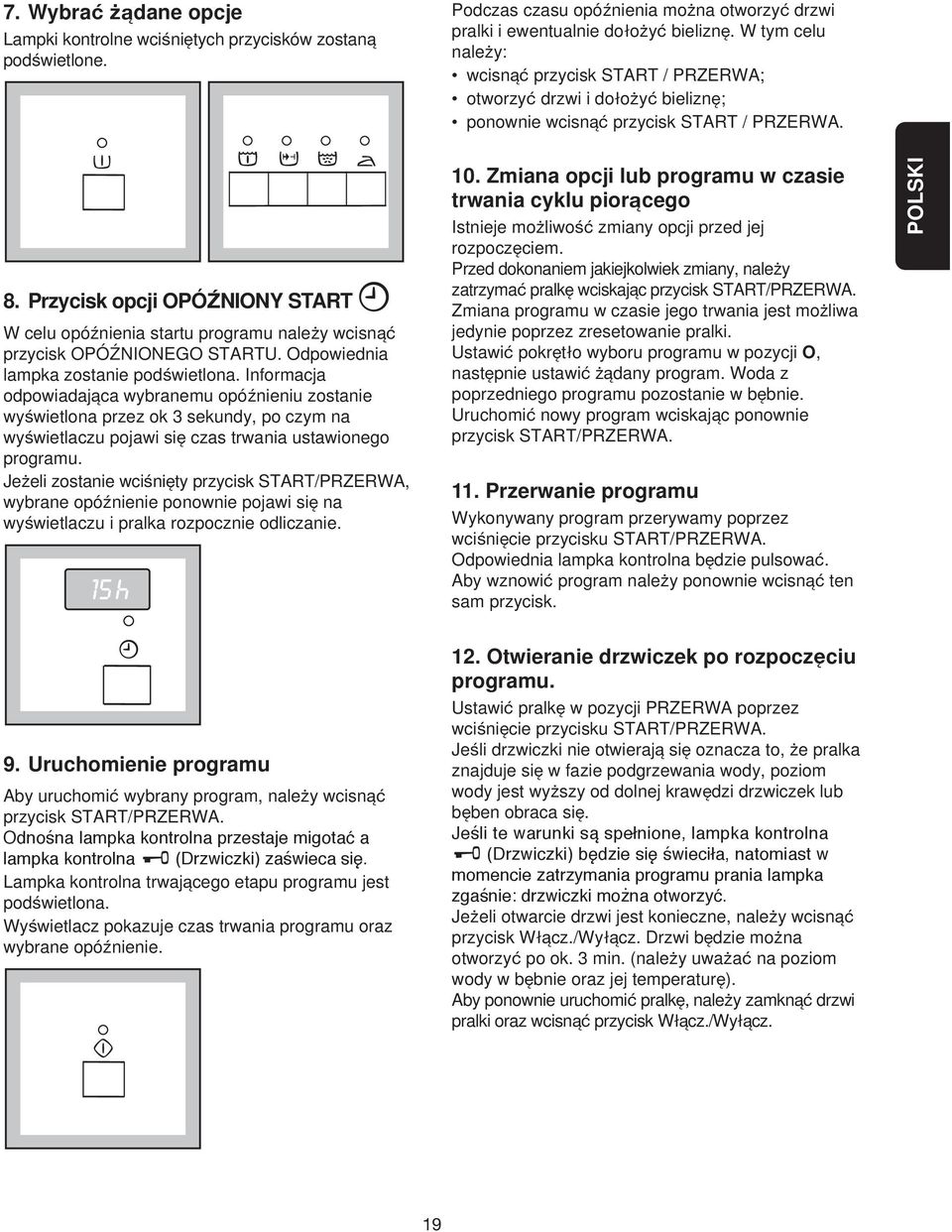 Przycisk opcji OPÓËNIONY START W celu opóωnienia startu programu naleqy wcisna przycisk OPÓËNIONEGO STARTU. Odpowiednia lampka zostanie podßwietlona.