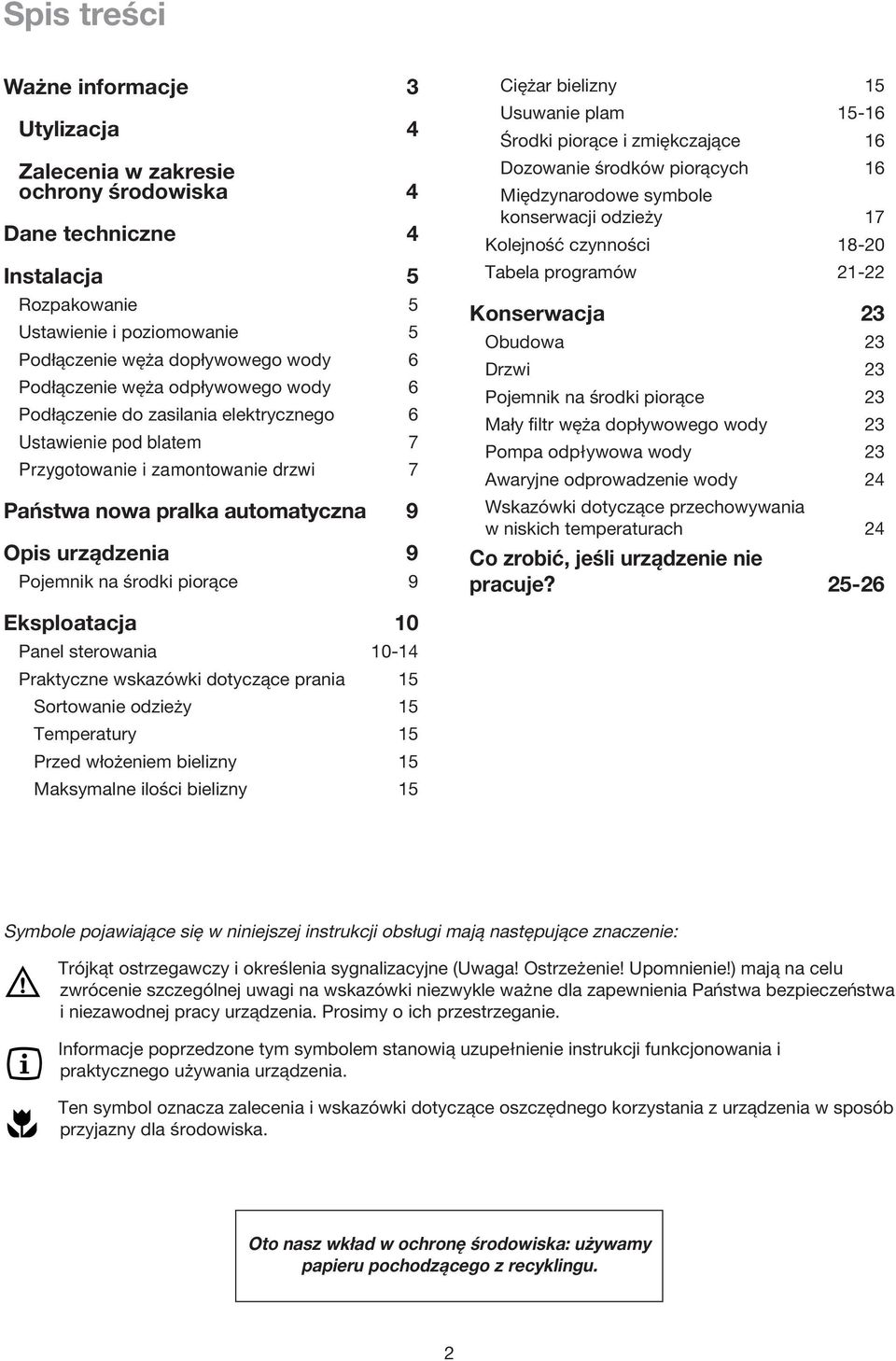 na środki piorące 9 Ciężar bielizny 15 Usuwanie plam 15-16 Środki piorące i zmiękczające 16 Dozowanie środków piorących 16 Międzynarodowe symbole konserwacji odzieży 17 Kolejność czynności 18-20