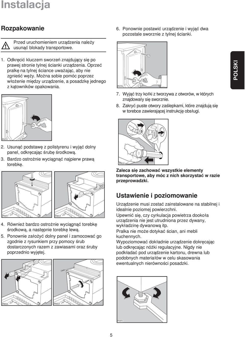 Moqna sobie pomóc poprzez wloqenie miedzy urzadzenie, a posadzke jednego z katowników opakowania. P0256 7. Wyja trzy kolki z tworzywa z otworów, w których znajdowaly sie sworznie. 8.