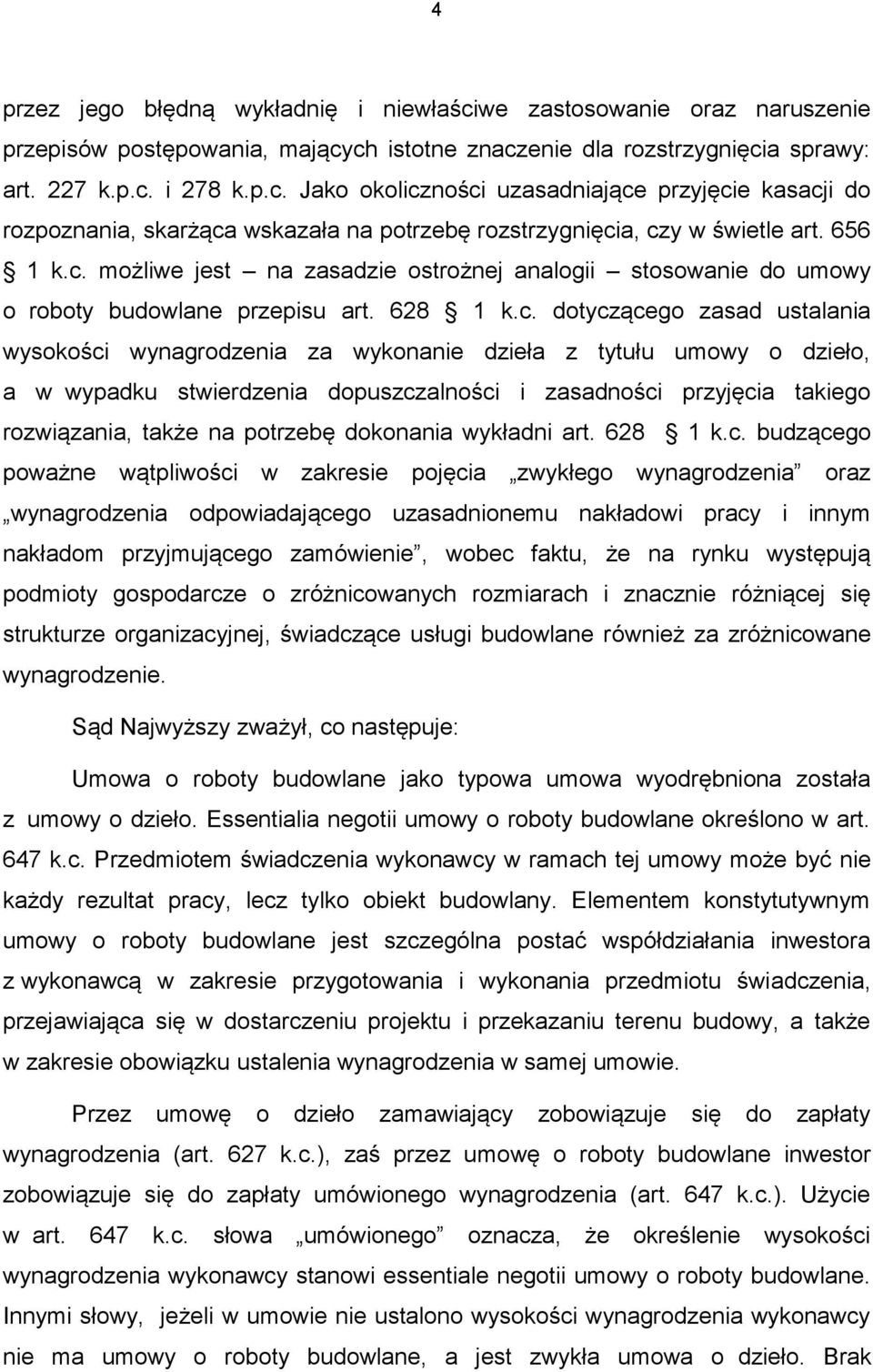 możliwe jest na zasadzie ostrożnej analogii stosowanie do umowy o roboty budowlane przepisu art. 628 1 k.c.