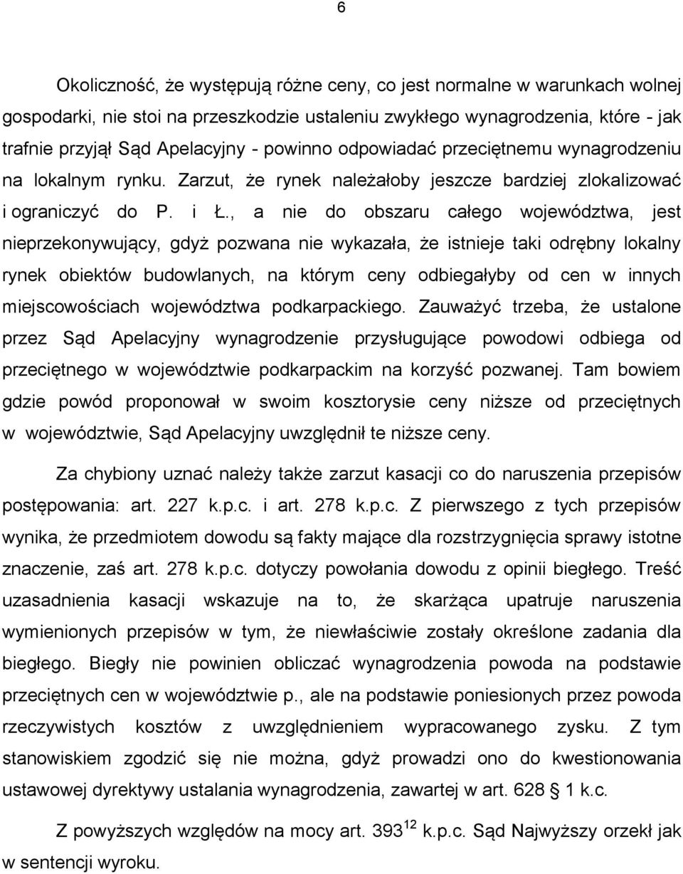 , a nie do obszaru całego województwa, jest nieprzekonywujący, gdyż pozwana nie wykazała, że istnieje taki odrębny lokalny rynek obiektów budowlanych, na którym ceny odbiegałyby od cen w innych