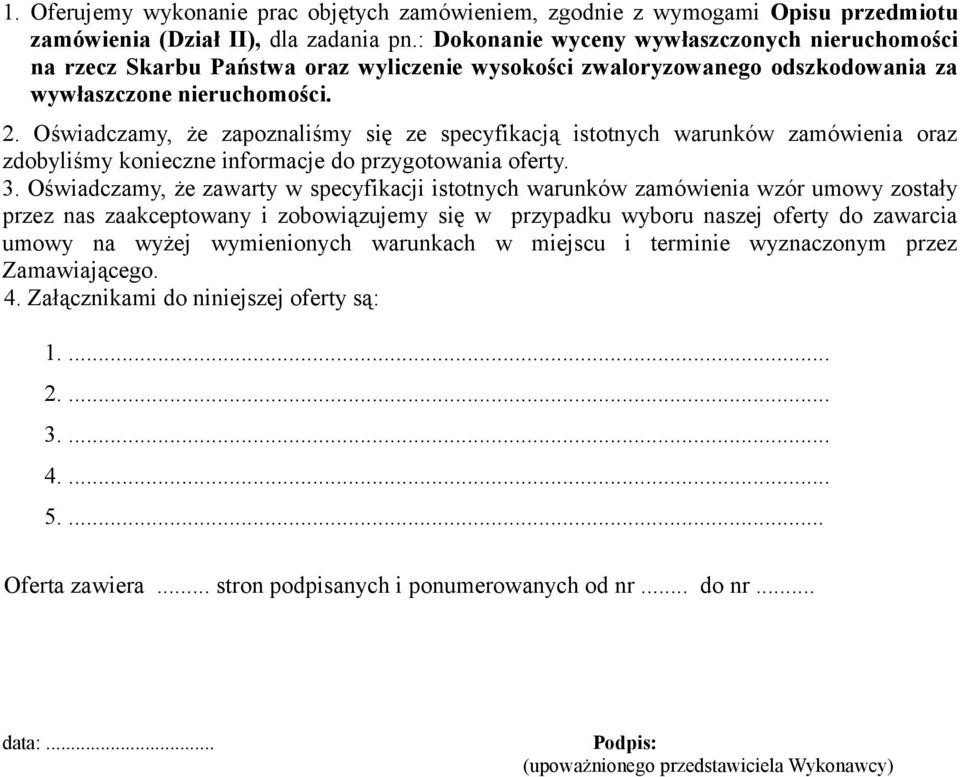 Oświadczamy, że zapoznaliśmy się ze specyfikacją istotnych warunków zamówienia oraz zdobyliśmy konieczne informacje do przygotowania oferty. 3.