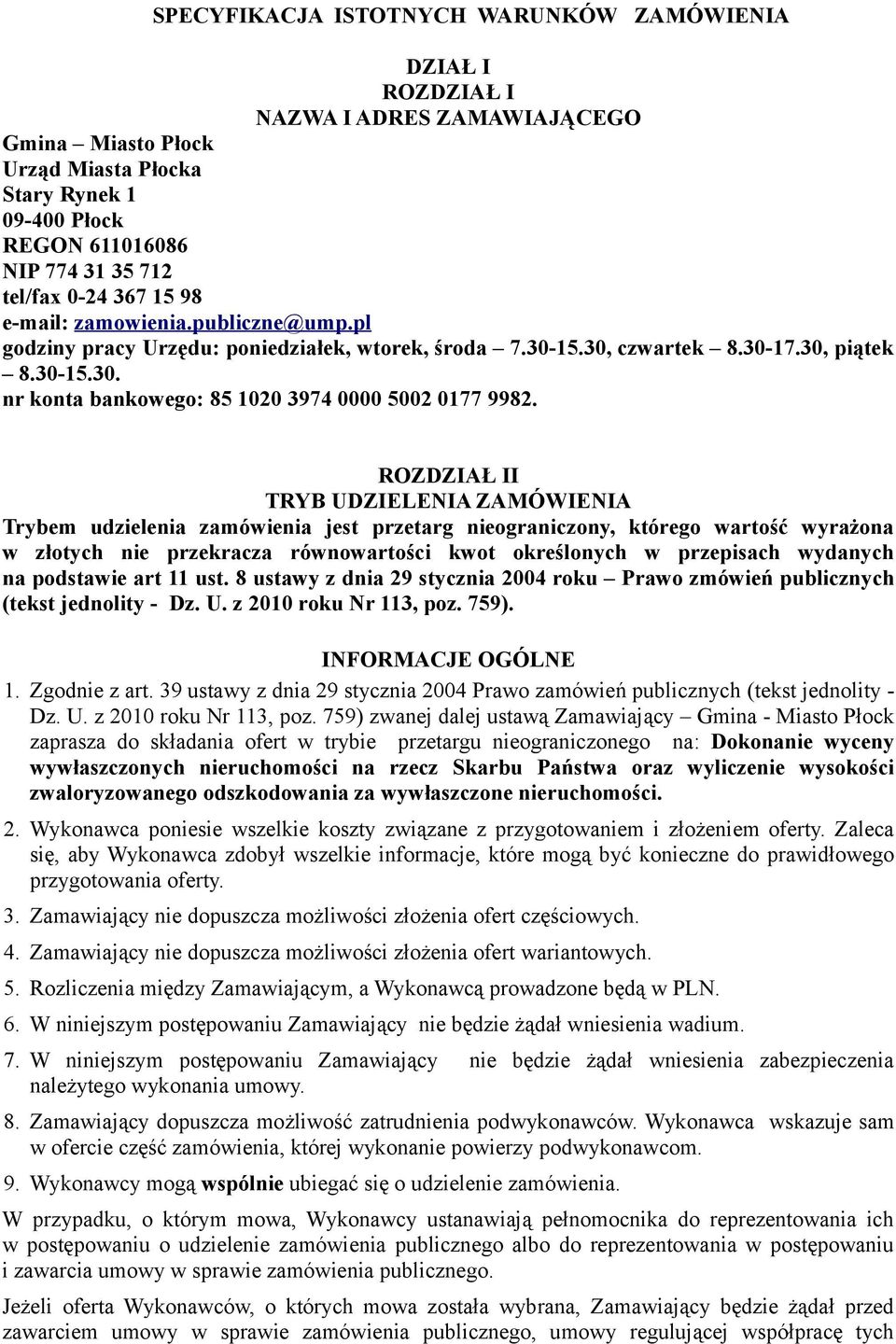 ROZDZIAŁ II TRYB UDZIELENIA ZAMÓWIENIA Trybem udzielenia zamówienia jest przetarg nieograniczony, którego wartość wyrażona w złotych nie przekracza równowartości kwot określonych w przepisach