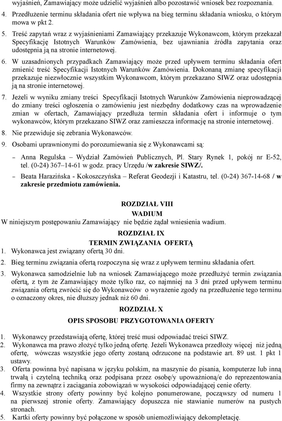 internetowej. 6. W uzasadnionych przypadkach Zamawiający może przed upływem terminu składania ofert zmienić treść Specyfikacji Istotnych Warunków Zamówienia.