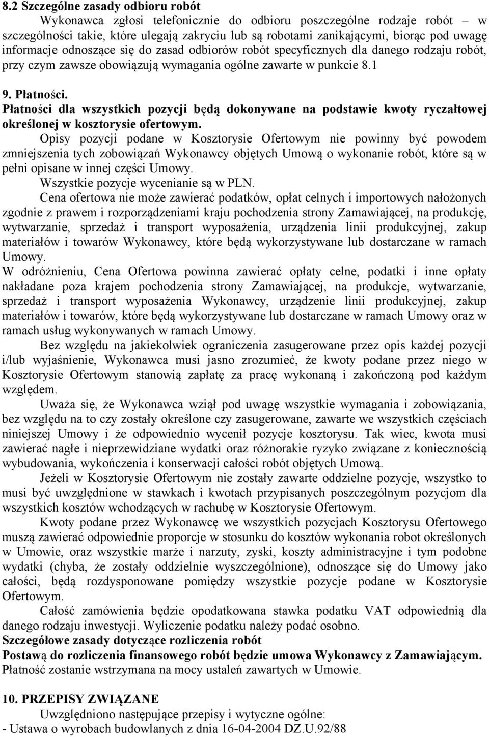 Płatności dla wszystkich pozycji będą dokonywane na podstawie kwoty ryczałtowej określonej w kosztorysie ofertowym.