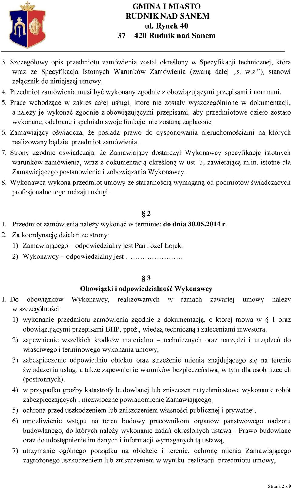 Prace wchodzące w zakres całej usługi, które nie zostały wyszczególnione w dokumentacji, a należy je wykonać zgodnie z obowiązującymi przepisami, aby przedmiotowe dzieło zostało wykonane, odebrane i