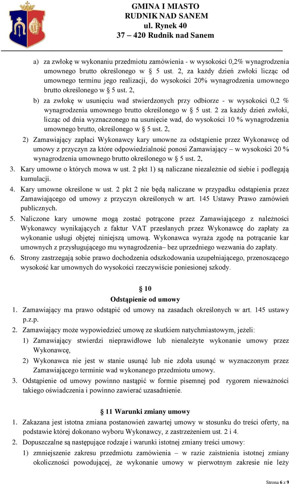 2, b) za zwłokę w usunięciu wad stwierdzonych przy odbiorze - w wysokości 0,2 % wynagrodzenia umownego brutto określonego w 5 ust.