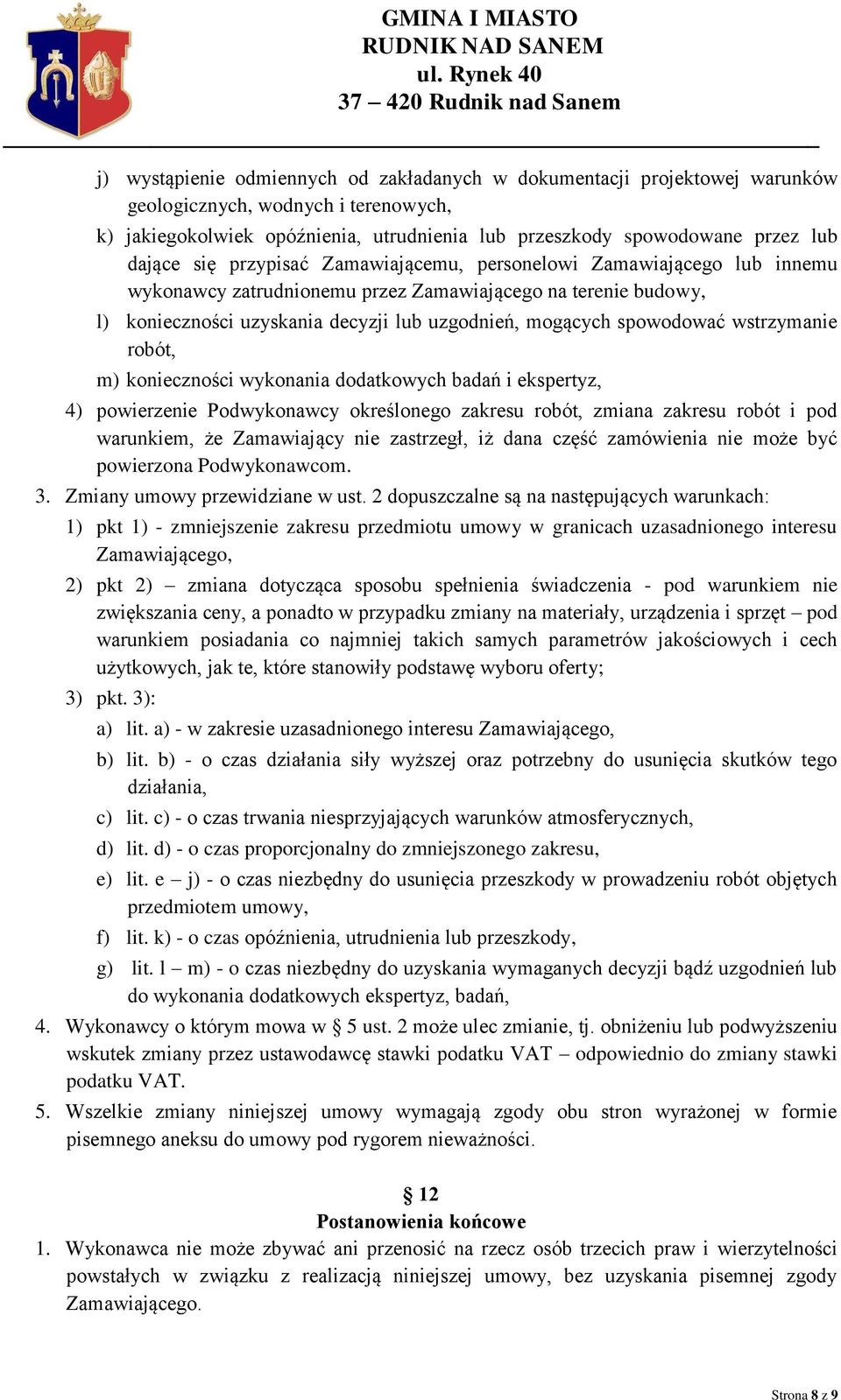 wstrzymanie robót, m) konieczności wykonania dodatkowych badań i ekspertyz, 4) powierzenie Podwykonawcy określonego zakresu robót, zmiana zakresu robót i pod warunkiem, że Zamawiający nie zastrzegł,