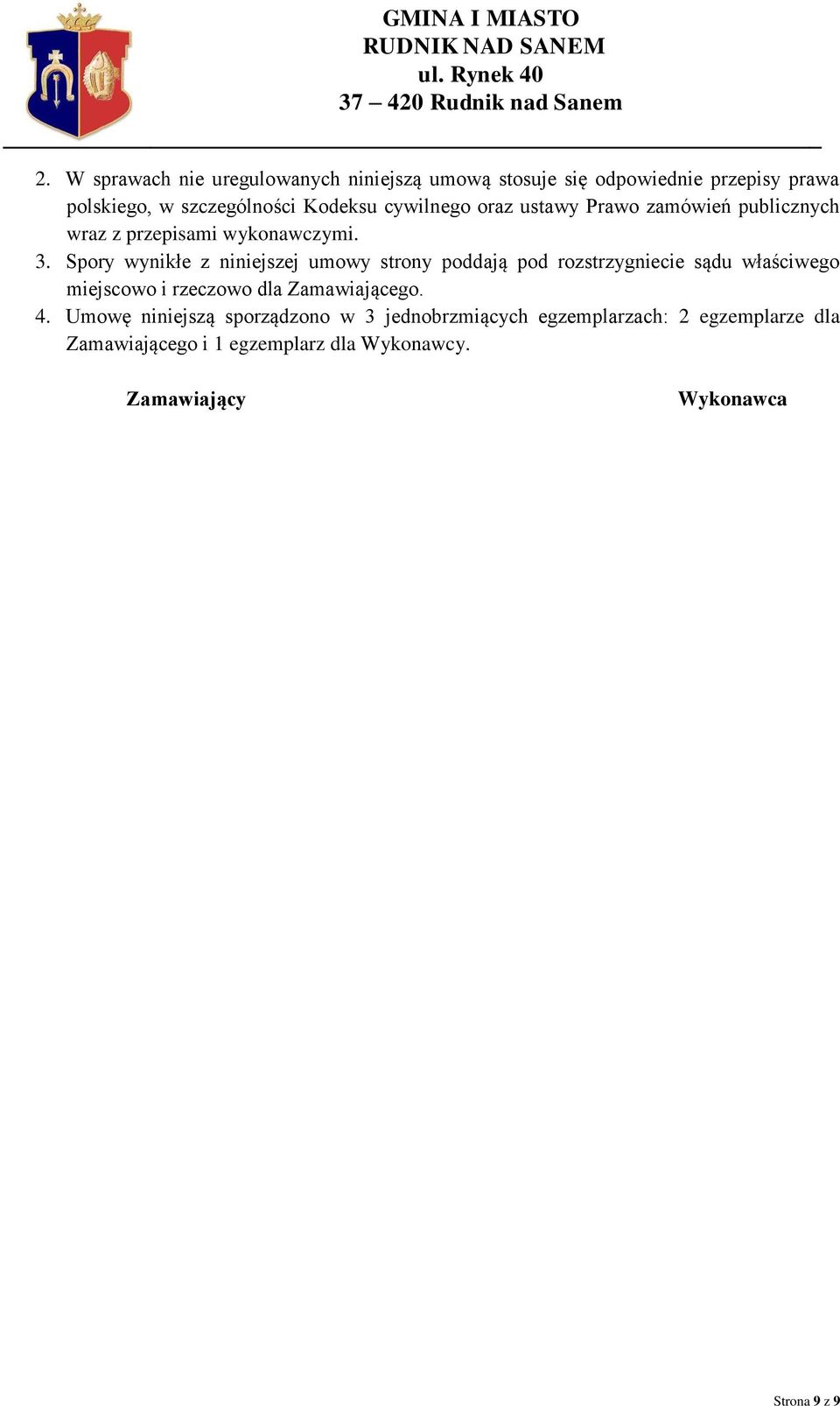 Spory wynikłe z niniejszej umowy strony poddają pod rozstrzygniecie sądu właściwego miejscowo i rzeczowo dla Zamawiającego.