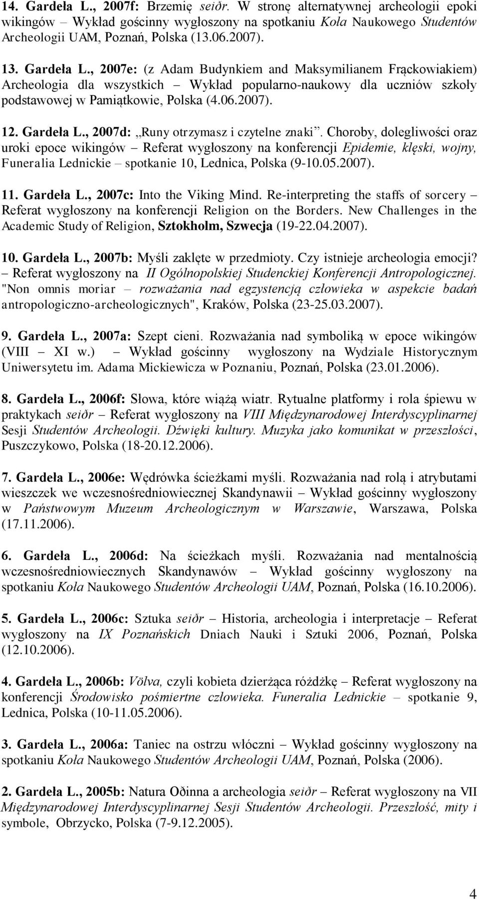 Gardeła L., 2007d: Runy otrzymasz i czytelne znaki.