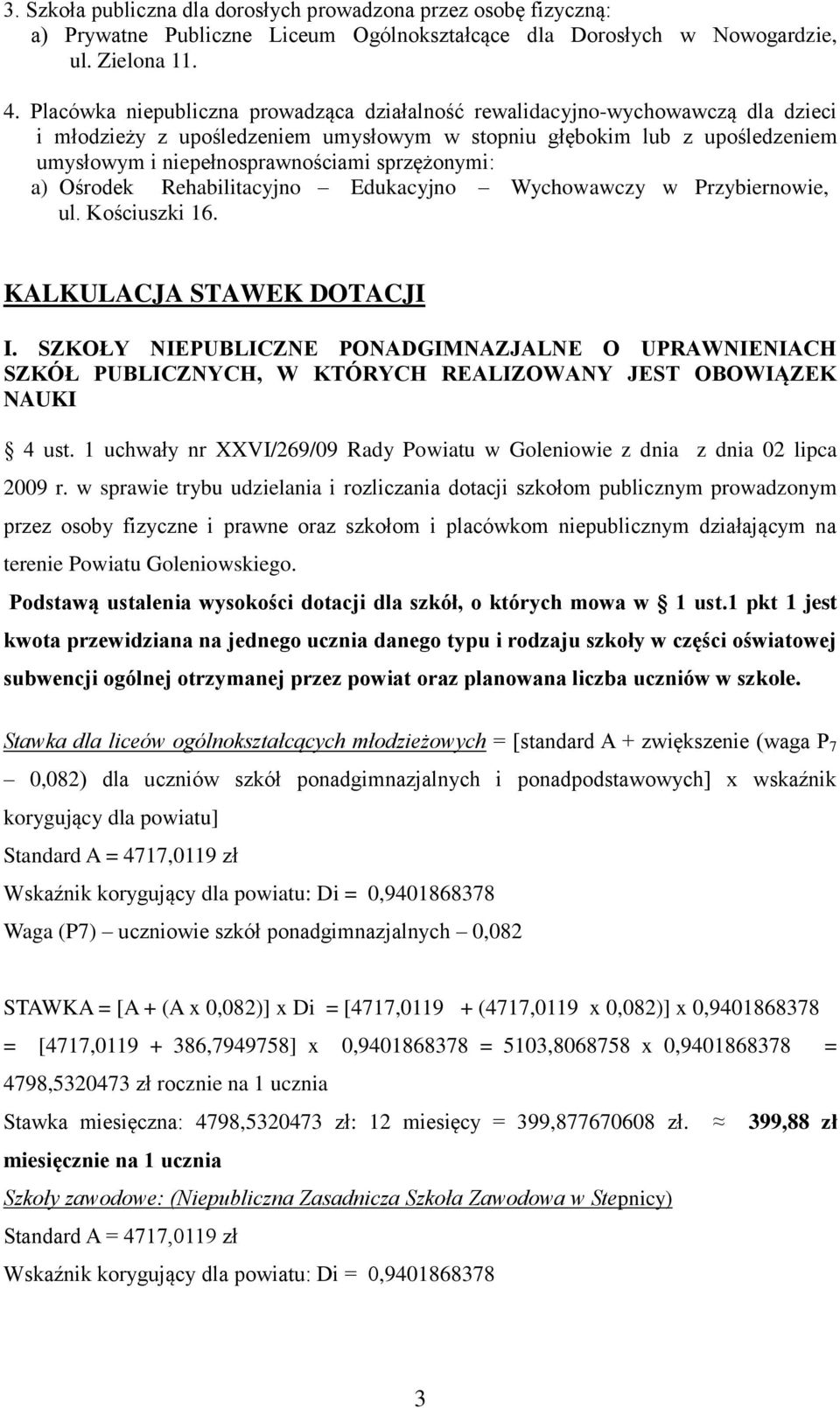 sprzężonymi: a) Ośrodek Rehabilitacyjno Edukacyjno Wychowawczy w Przybiernowie, ul. Kościuszki 16. KALKULACJA STAWEK DOTACJI I.