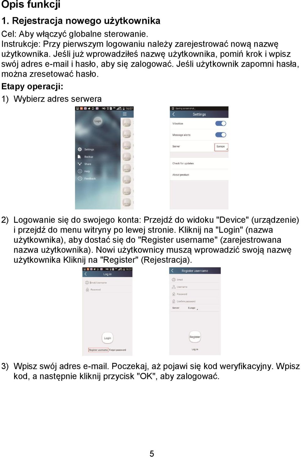 Etapy operacji: 1) Wybierz adres serwera 2) Logowanie się do swojego konta: Przejdź do widoku "Device" (urządzenie) i przejdź do menu witryny po lewej stronie.