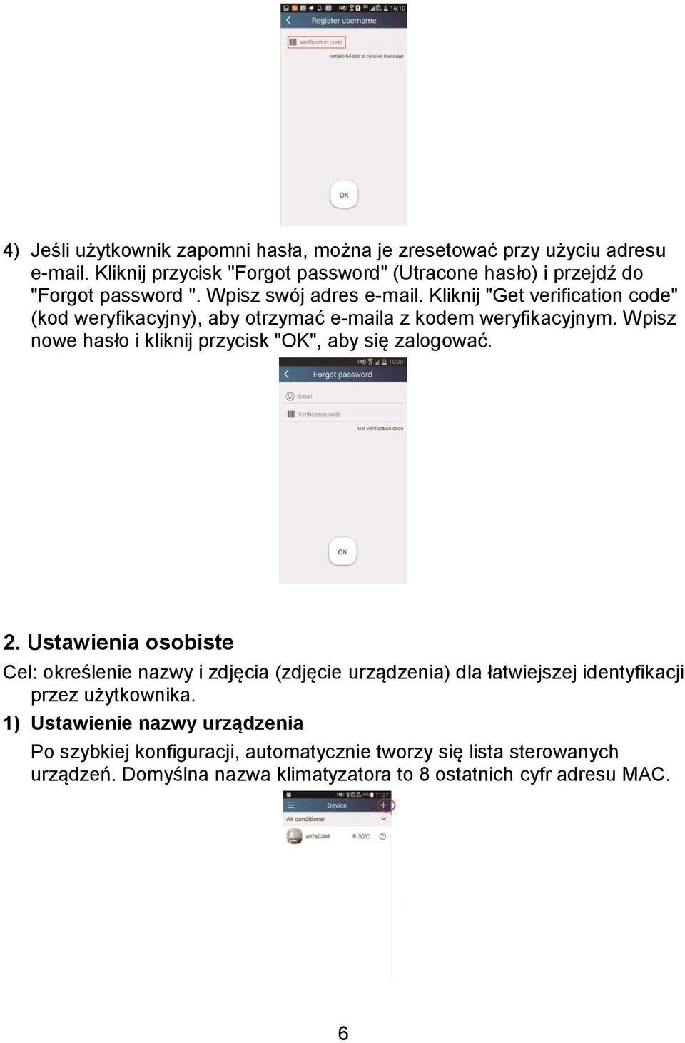 Kliknij "Get verification code" (kod weryfikacyjny), aby otrzymać e-maila z kodem weryfikacyjnym. Wpisz nowe hasło i kliknij przycisk "OK", aby się zalogować. 2.