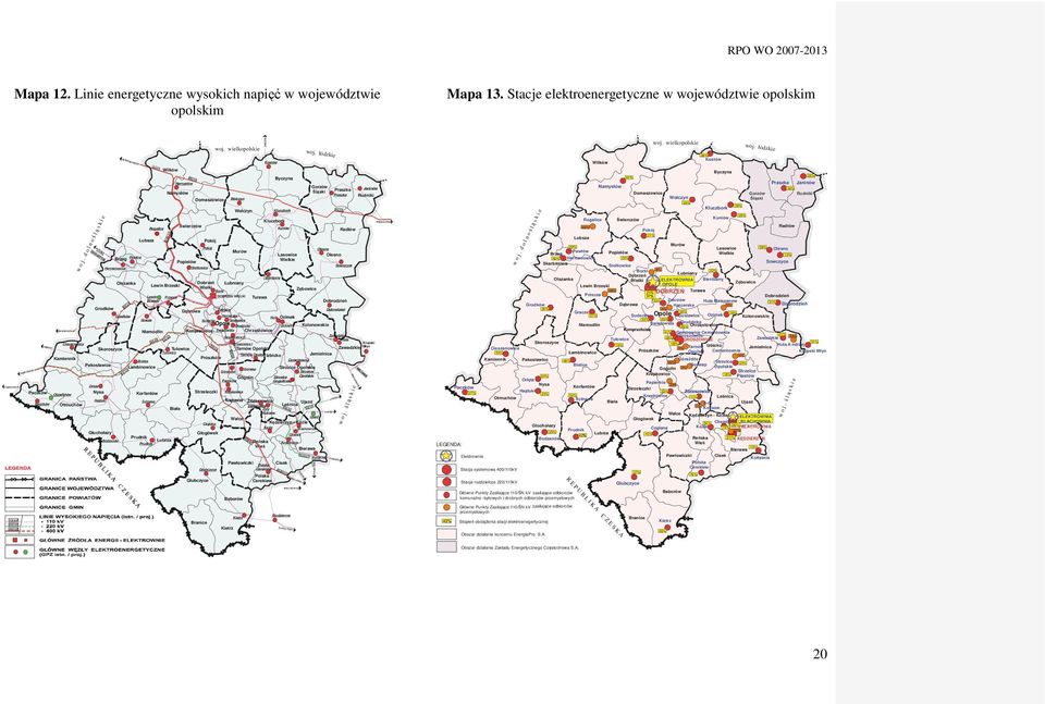 d o l n ośląski e Grodków Pakosławice Orlęta KLECIN A OŁAWA Brzeg Skoroszyce Nysa Hajduki Głuchołazy Hermanowice Bodzanów PA SIKUR OWICE Olszanka 400 kv Grodków 400 kv Pawłów Lubsza Gracze