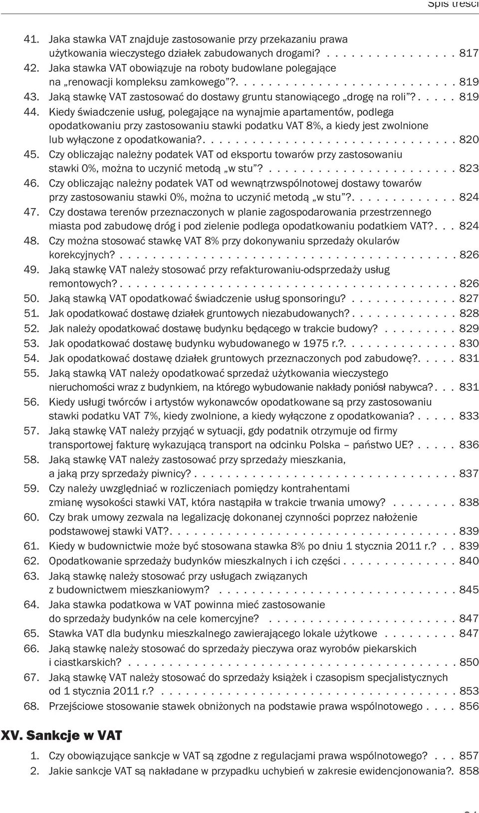 ..... 819 44. Kiedy świadczenie usług, polegające na wynajmie apartamentów, podlega opodatkowaniu przy zastosowaniu stawki podatku VAT 8%, a kiedy jest zwolnione lub wyłączone z opodatkowania?............................... 820 45.