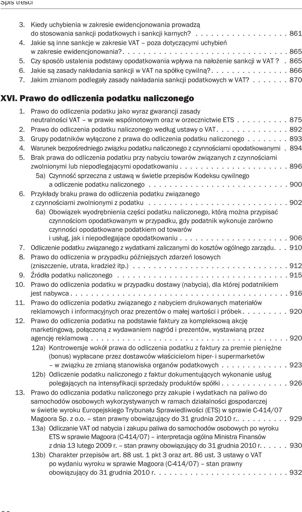 Czy sposób ustalenia podstawy opodatkowania wpływa na nałożenie sankcji w VAT?. 865 6. Jakie są zasady nakładania sankcji w VAT na spółkę cywilną?............... 866 7.