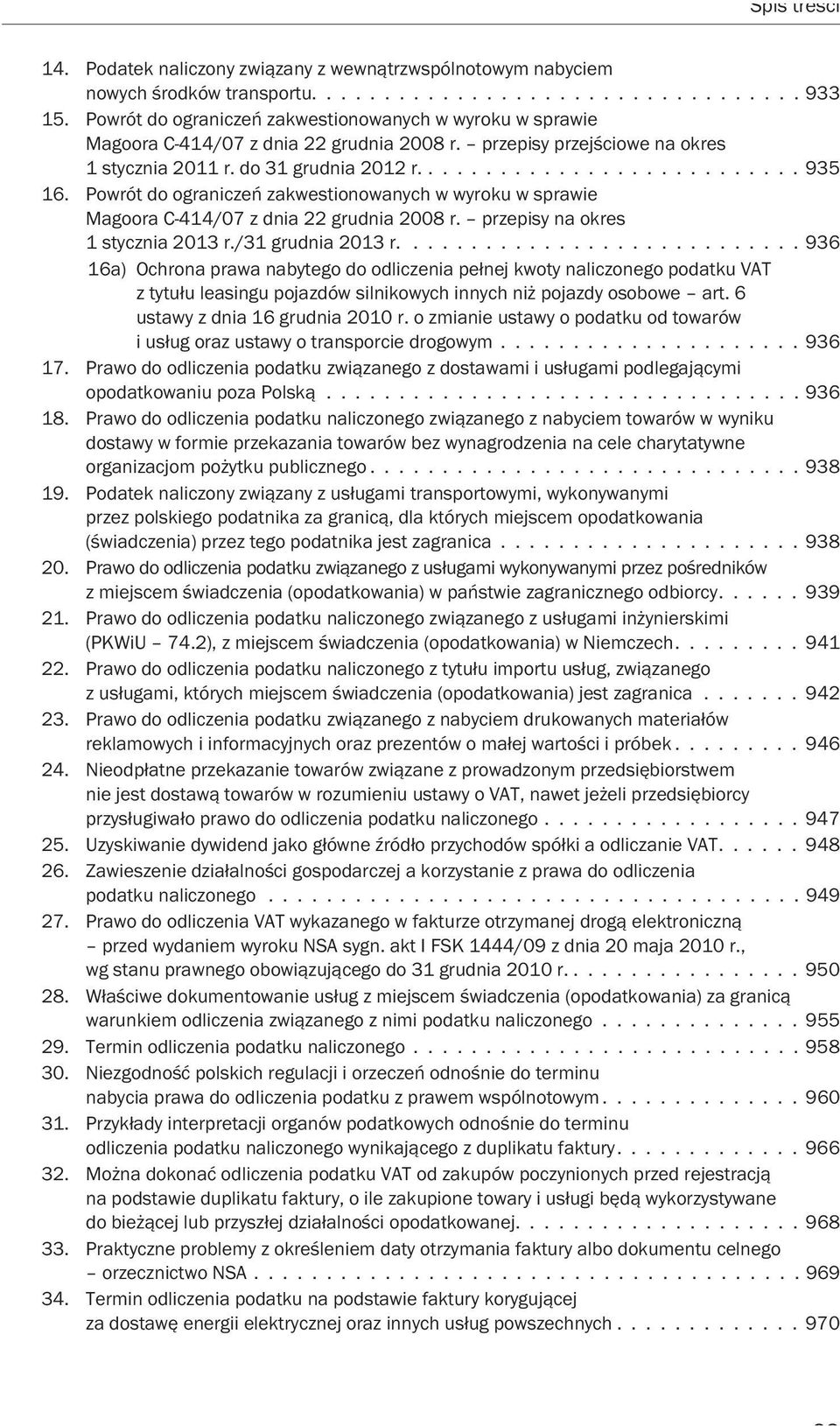 Powrót do ograniczeń zakwestionowanych w wyroku w sprawie Magoora C-414/07 z dnia 22 grudnia 2008 r. przepisy na okres 1 stycznia 2013 r./31 grudnia 2013 r.