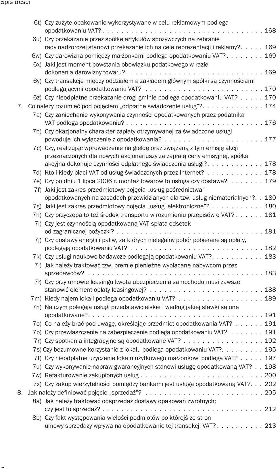 ..... 169 6w) Czy darowizna pomiędzy małżonkami podlega opodatkowaniu VAT?........ 169 6x) Jaki jest moment powstania obowiązku podatkowego w razie dokonania darowizny towaru?