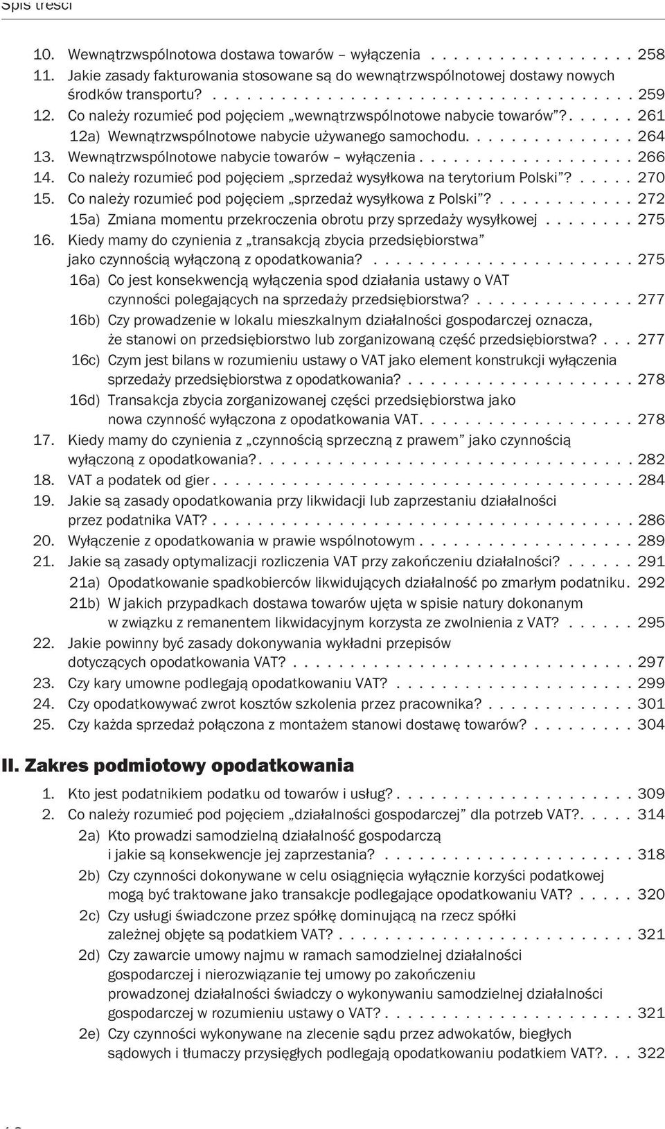 Wewnątrzwspólnotowe nabycie towarów wyłączenia................... 266 14. Co należy rozumieć pod pojęciem sprzedaż wysyłkowa na terytorium Polski?..... 270 15.