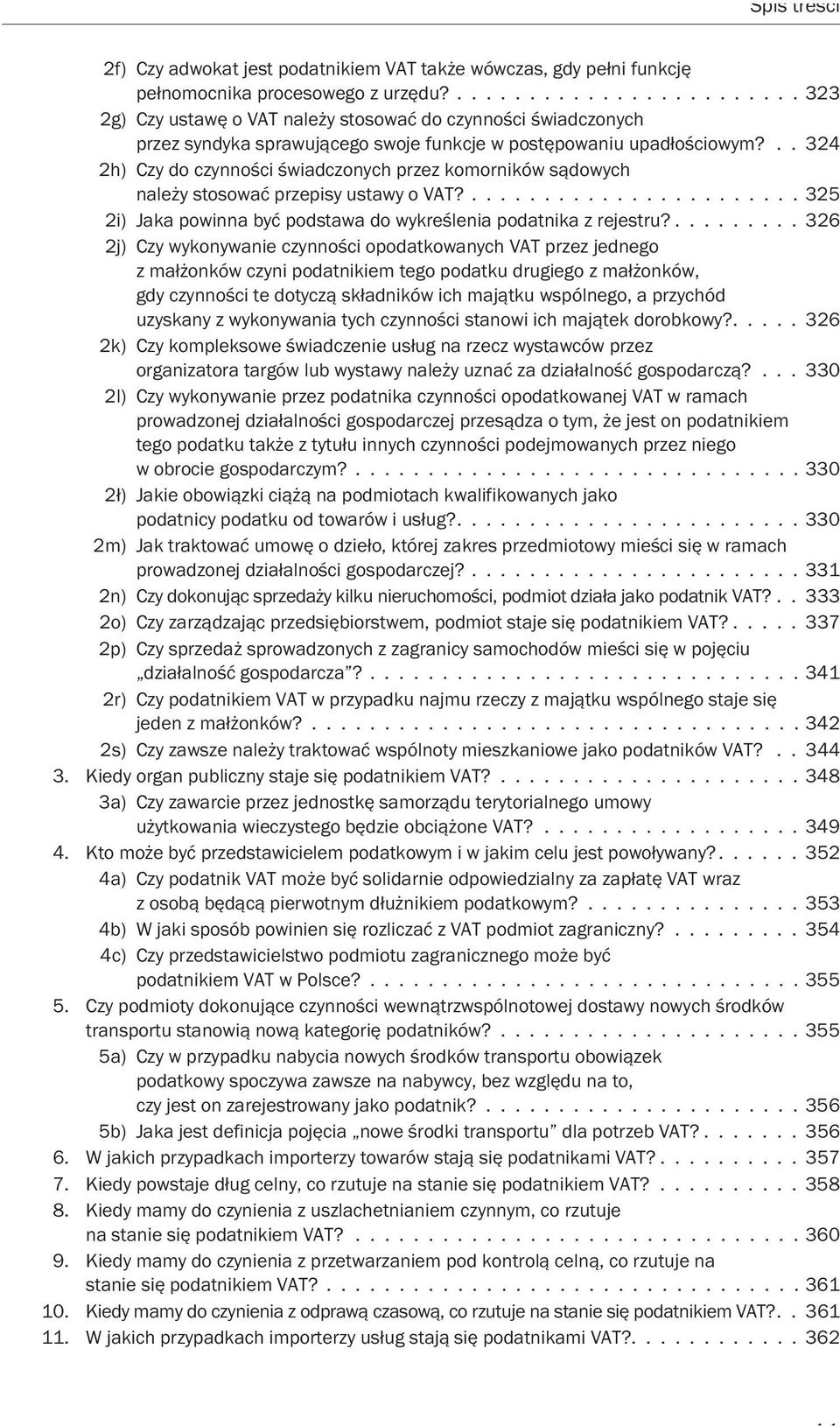 .. 324 2h) Czy do czynności świadczonych przez komorników sądowych należy stosować przepisy ustawy o VAT?....................... 325 2i) Jaka powinna być podstawa do wykreślenia podatnika z rejestru?