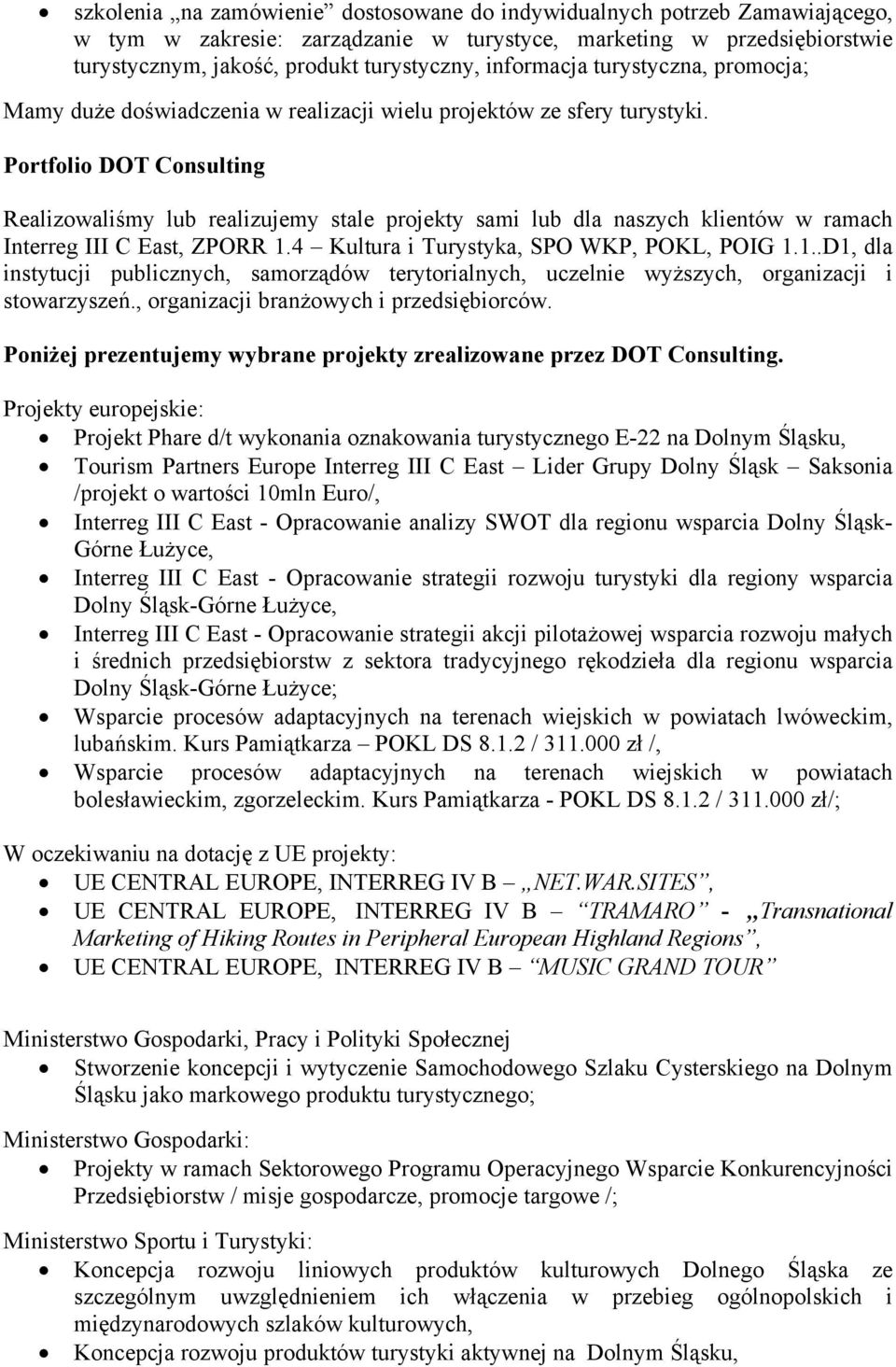 Portfolio DOT Consulting Realizowaliśmy lub realizujemy stale projekty sami lub dla naszych klientów w ramach Interreg III C East, ZPORR 1.