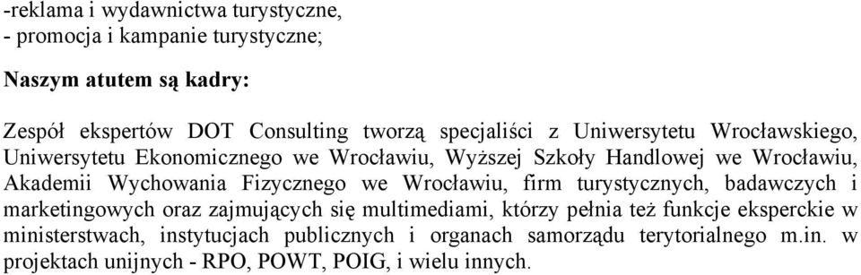 Wychowania Fizycznego we Wrocławiu, firm turystycznych, badawczych i marketingowych oraz zajmujących się multimediami, którzy pełnia też