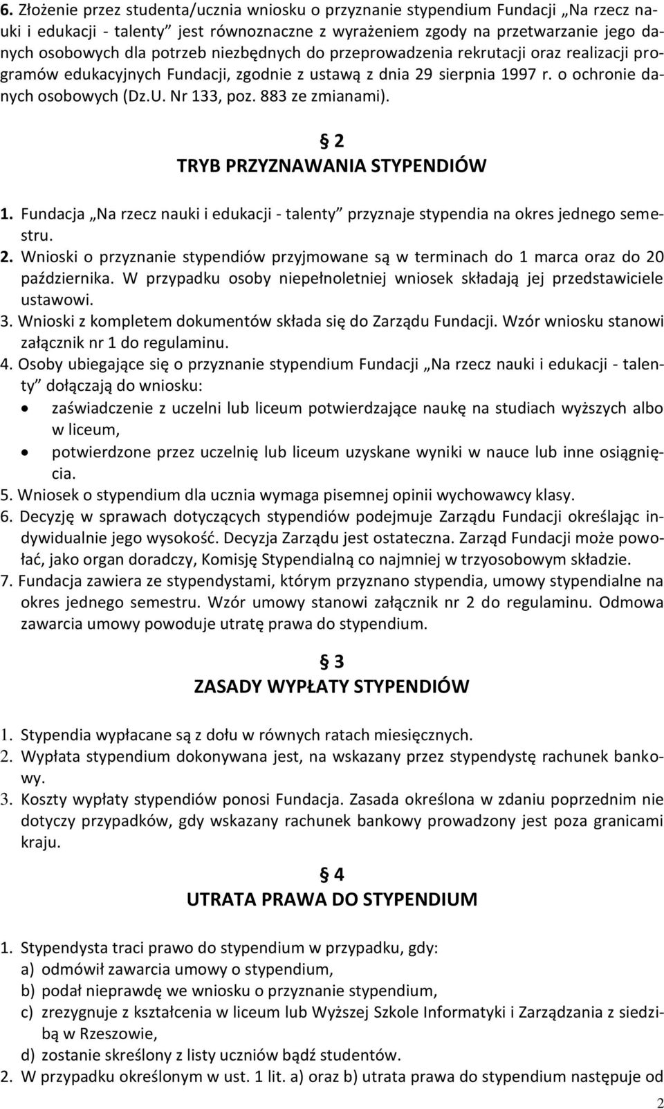 2 TRYB PRZYZNAWANIA STYPENDIÓW 1. Fundacja Na rzecz nauki i edukacji - talenty przyznaje stypendia na okres jednego semestru. 2.